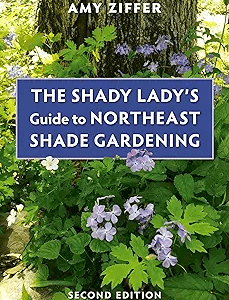 Shady Lady's Guide to NE Shade Gardening 2nd ed.
